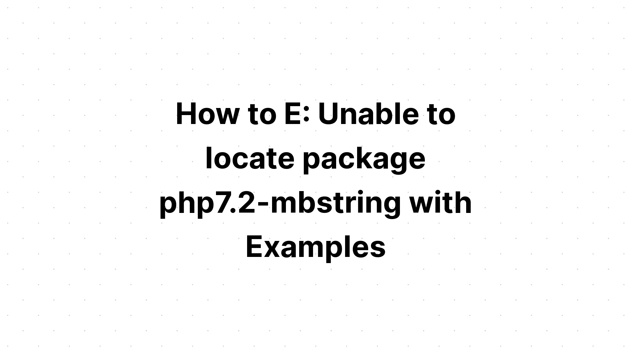 Làm thế nào để E. Không thể định vị gói php7. 2-mbstring với các ví dụ